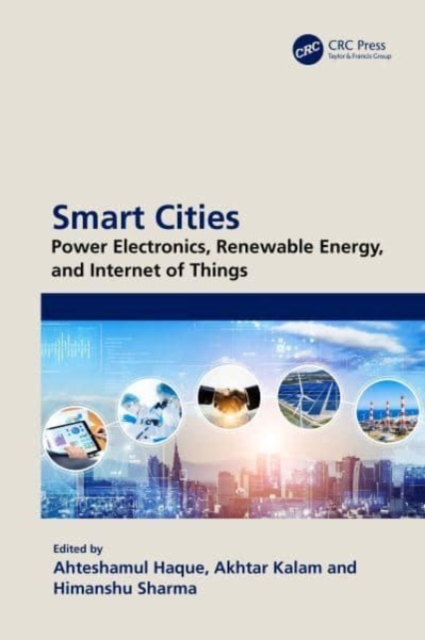 Smart Cities: Power Electronics, Renewable Energy, and Internet of Things : Power Electronics, Renewable Energy, and Internet of Things, Paperback / softback Book