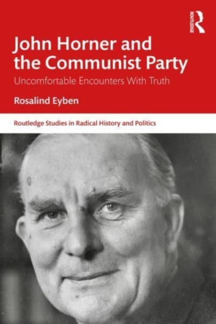 John Horner and the Communist Party : Uncomfortable Encounters With Truth, Paperback / softback Book