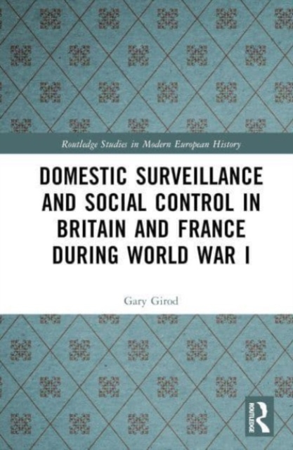 Domestic Surveillance and Social Control in Britain and France during World War I, Hardback Book