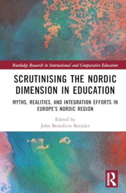 Scrutinising the Nordic Dimension in Education : Myths, Realities, and Integration Efforts in Europe’s Nordic Region, Hardback Book