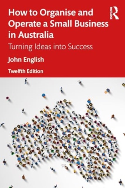 How to Organise and Operate a Small Business in Australia : Turning Ideas into Success, Paperback / softback Book