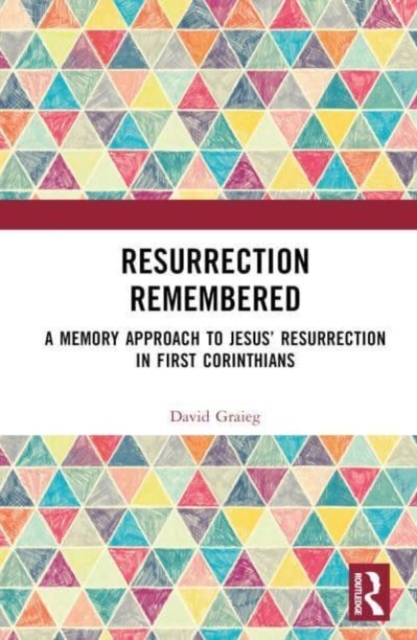 Resurrection Remembered : A Memory Approach to Jesus’ Resurrection in First Corinthians, Hardback Book