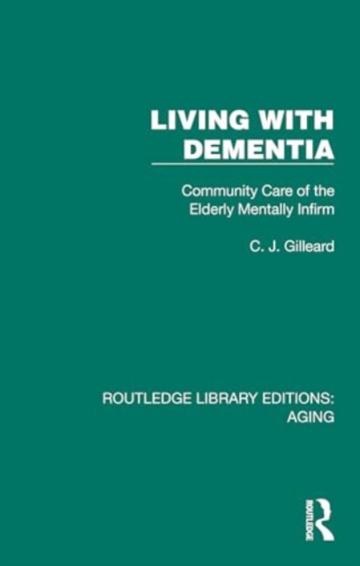 Living with Dementia : Community Care of the Elderly Mentally Infirm, Hardback Book