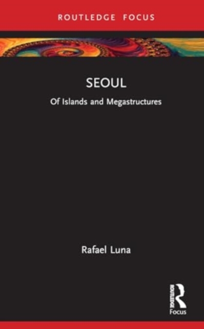 Seoul : Of Islands and Megastructures, Hardback Book