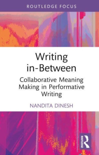 Writing in-Between : Collaborative Meaning Making in Performative Writing, Hardback Book