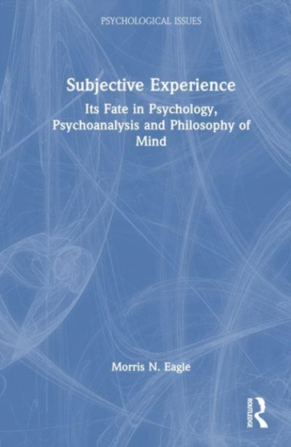Subjective Experience : Its Fate in Psychology, Psychoanalysis and Philosophy of Mind, Hardback Book