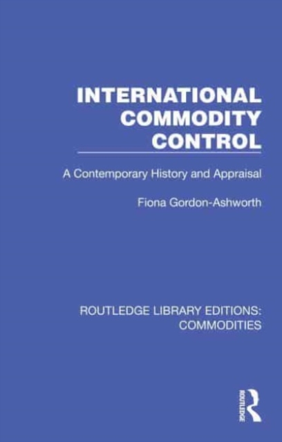International Commodity Control : A Contemporary History and Appraisal, Hardback Book