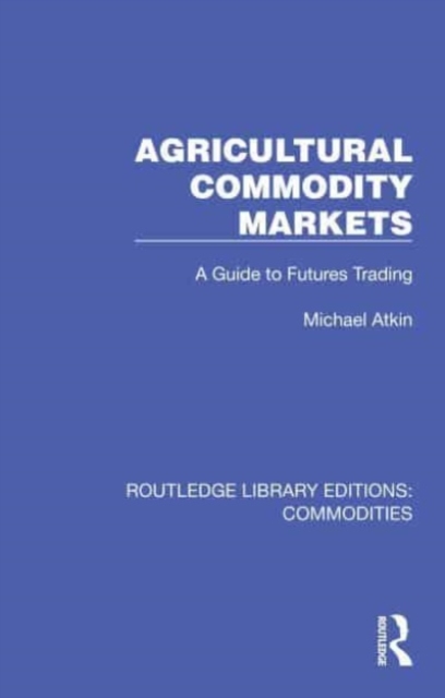 Agricultural Commodity Markets : A Guide to Futures Trading, Hardback Book