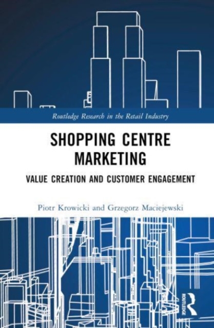 Shopping Centre Marketing : Value Creation and Customer Engagement, Hardback Book
