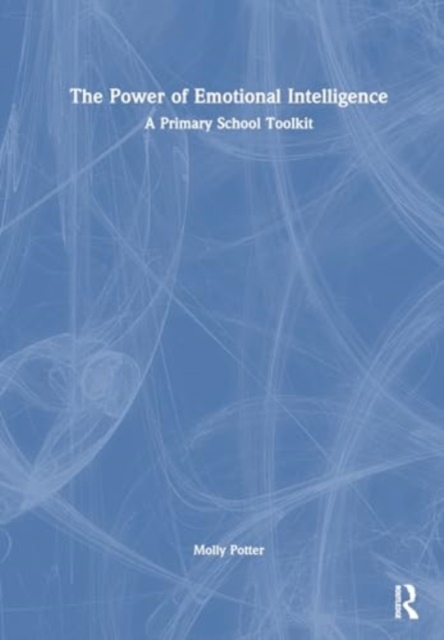 The Power of Emotional Intelligence : A Primary School Toolkit, Hardback Book