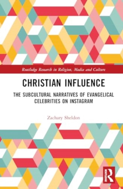 Christian Influence : The Subcultural Narratives of Evangelical Celebrities on Instagram, Hardback Book