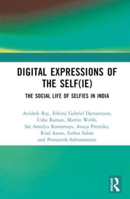 Digital Expressions of the Self(ie) : The Social Life of Selfies in India, Hardback Book
