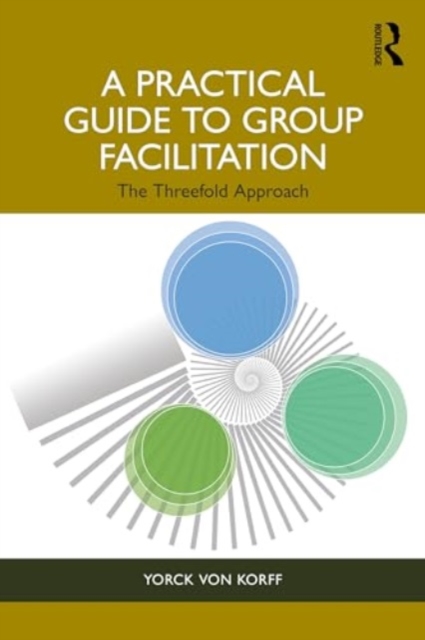 A Practical Guide to Group Facilitation : The Threefold Approach, Paperback / softback Book