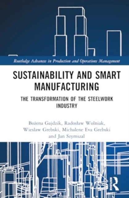 Sustainability and Smart Manufacturing : The Transformation of the Steelwork Industry, Hardback Book
