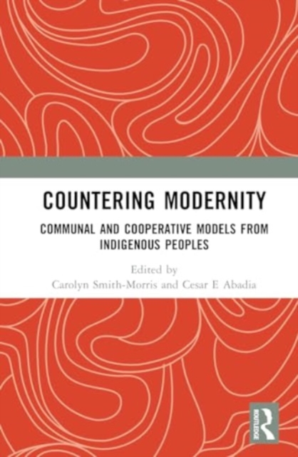 Countering Modernity : Communal and Cooperative Models from Indigenous Peoples, Hardback Book