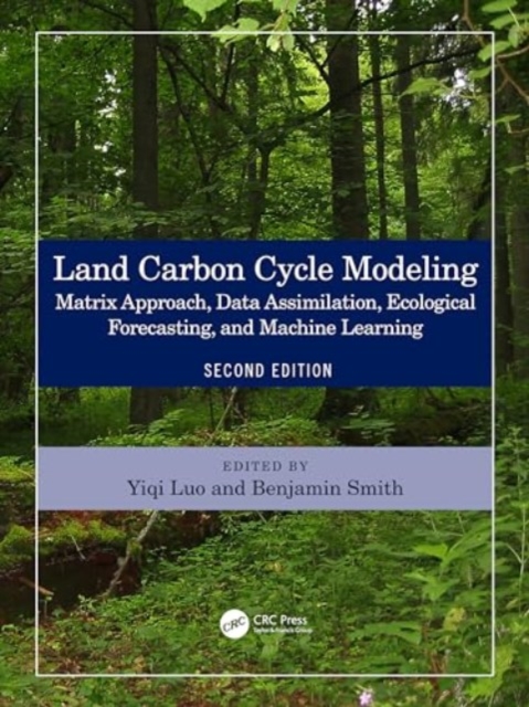 Land Carbon Cycle Modeling : Matrix Approach, Data Assimilation, Ecological Forecasting, and Machine Learning, Hardback Book