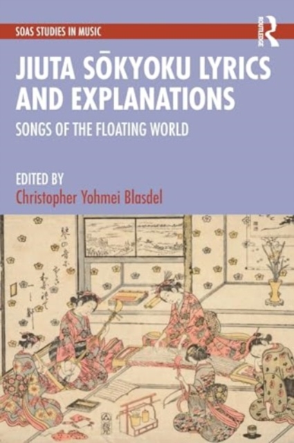 Jiuta Sokyoku Lyrics and Explanations : Songs of the Floating World, Hardback Book