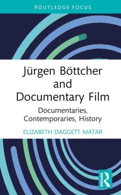 Jurgen Bottcher and Documentary Film : Documentaries, Contemporaries, History, Hardback Book