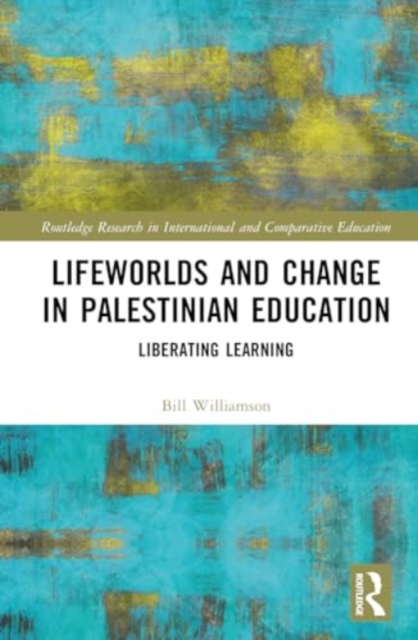 Lifeworlds and Change in Palestinian Education : Liberating Learning, Hardback Book