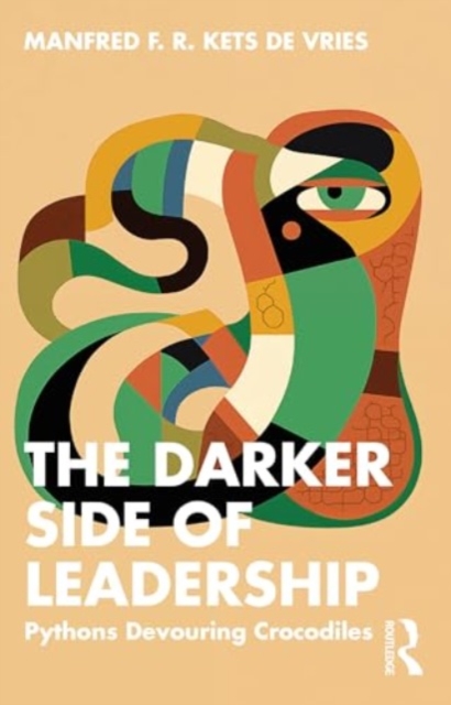 The Darker Side of Leadership : Pythons Devouring Crocodiles, Paperback / softback Book