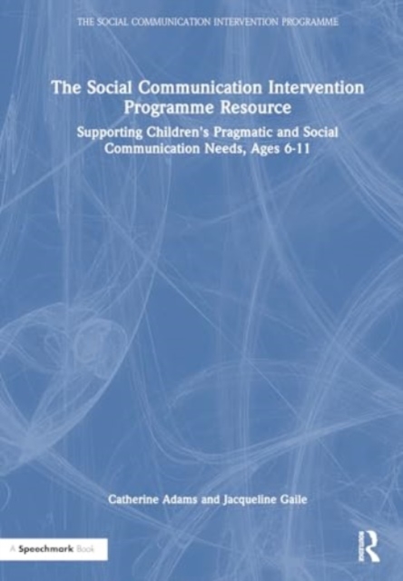 The Social Communication Intervention Programme Resource : Supporting Children's Pragmatic and Social Communication Needs, Ages 6-11, Hardback Book