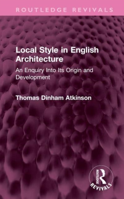Local Style in English Architecture : An Enquiry Into Its Origin and Development, Hardback Book