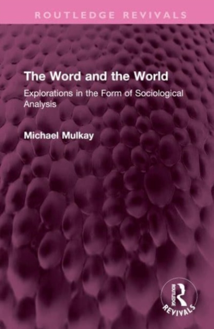 The Word and the World : Explorations in the Form of Sociological Analysis, Hardback Book