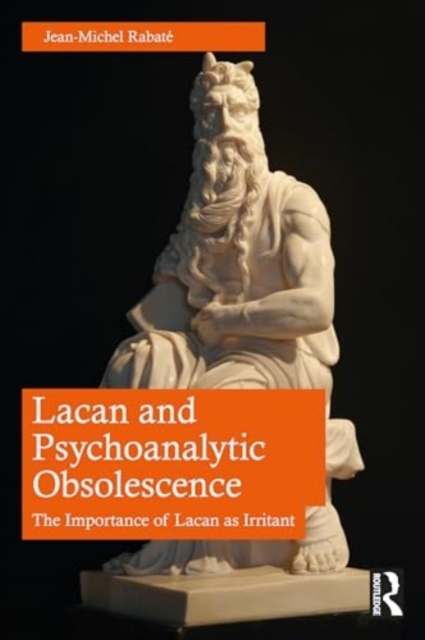 Lacan and Psychoanalytic Obsolescence : The Importance of Lacan as Irritant, Paperback / softback Book