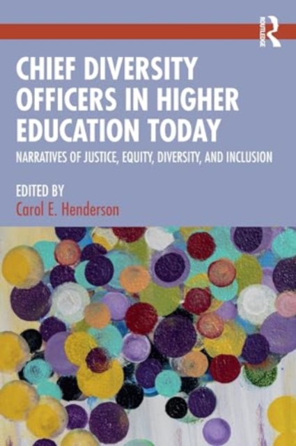 Chief Diversity Officers in Higher Education Today : Narratives of Justice, Equity, Diversity, and Inclusion, Paperback / softback Book