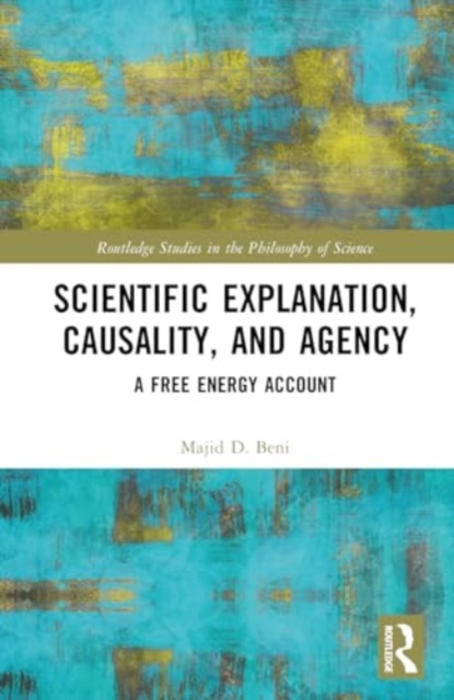 Scientific Explanation, Causality, and Agency : A Free Energy Account, Hardback Book