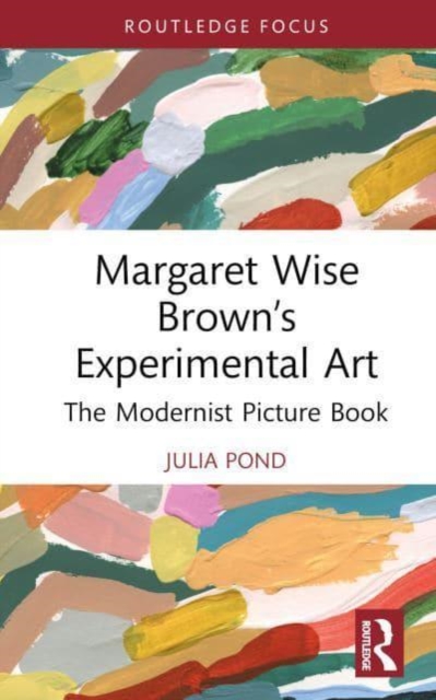 Margaret Wise Brown’s Experimental Art : The Modernist Picture Book, Hardback Book