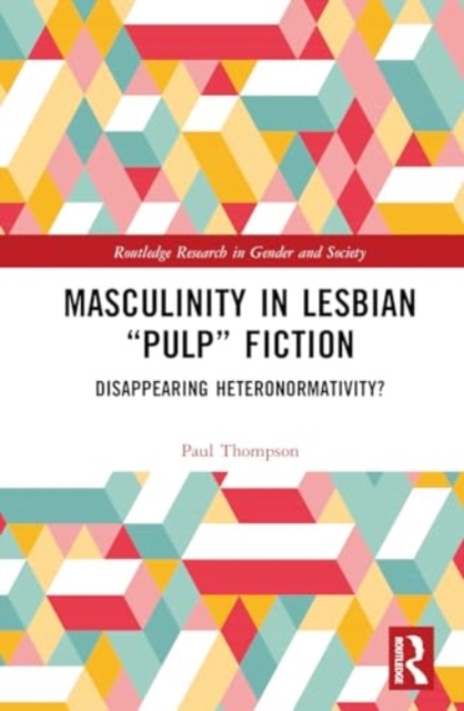 Masculinity in Lesbian “Pulp” Fiction : Disappearing Heteronormativity?, Hardback Book