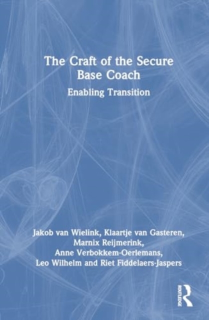 The Craft of the Secure Base Coach : Enabling Transition, Hardback Book