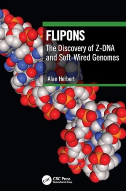 Flipons : The Discovery of Z-DNA and Soft-Wired Genomes, Paperback / softback Book