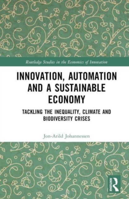 Innovation, Automation and a Sustainable Economy : Tackling the Inequality, Climate and Biodiversity Crises, Hardback Book