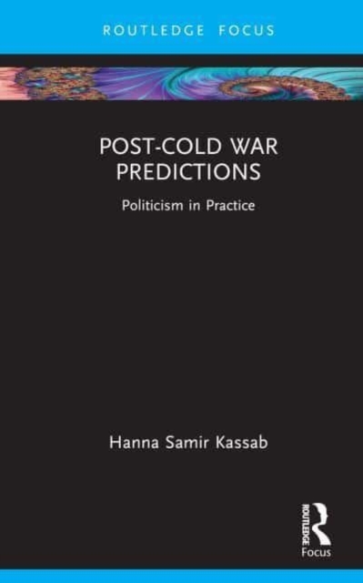 Post-Cold War Predictions : Politicism in Practice, Hardback Book