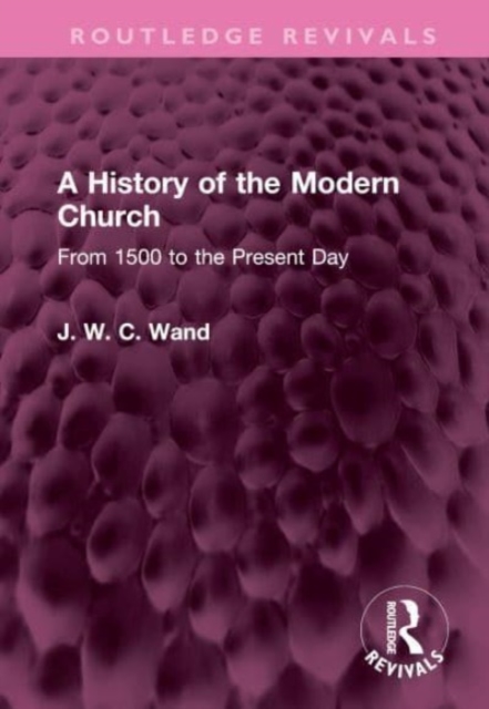 A History of the Modern Church : From 1500 to the Present Day, Hardback Book
