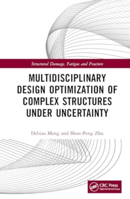 Multidisciplinary Design Optimization of Complex Structures Under Uncertainty, Hardback Book