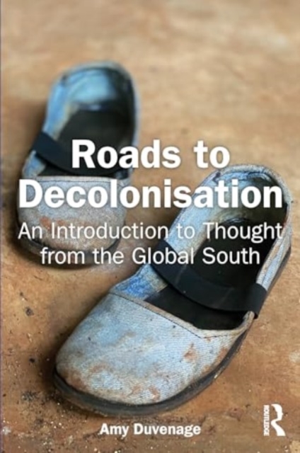 Roads to Decolonisation : An Introduction to Thought from the Global South, Paperback / softback Book