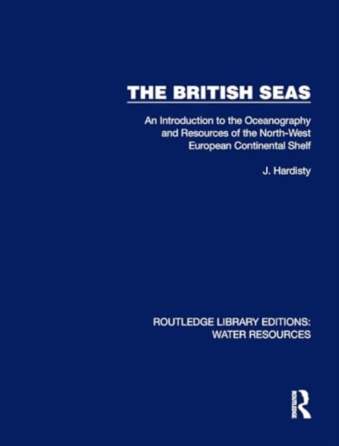 The British Seas : An Introduction to the Oceanography and Resources of the North-West European Continental Shelf, Hardback Book