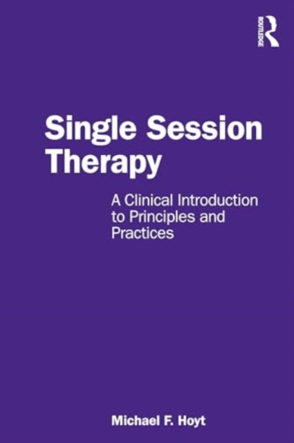 Single Session Therapy : A Clinical Introduction to Principles and Practices, Paperback / softback Book