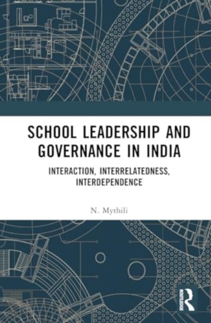 School Leadership and Governance in India : Interaction, Interrelatedness, Interdependence, Hardback Book