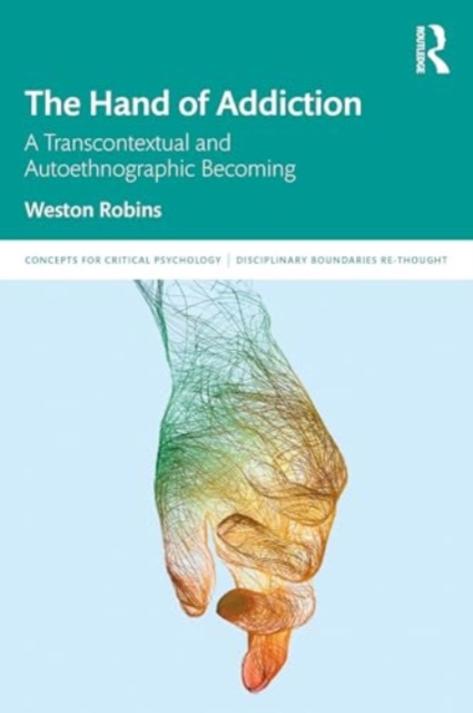 The Hand of Addiction : A Transcontextual and Autoethnographic Becoming, Paperback / softback Book