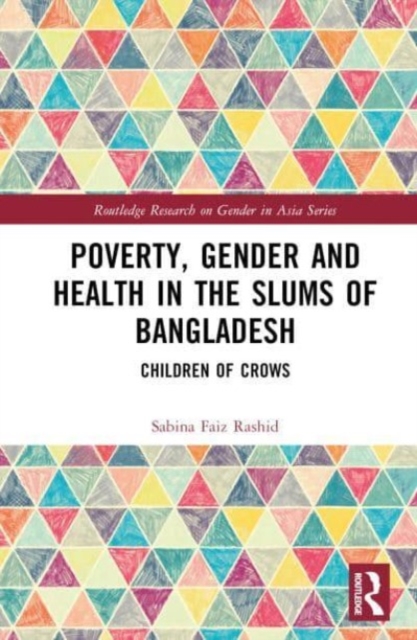 Poverty, Gender and Health in the Slums of Bangladesh : Children of Crows, Hardback Book