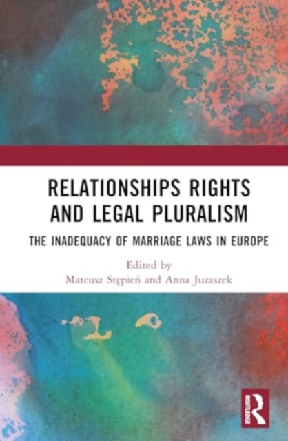 Relationships Rights and Legal Pluralism : The Inadequacy of Marriage Laws in Europe, Hardback Book