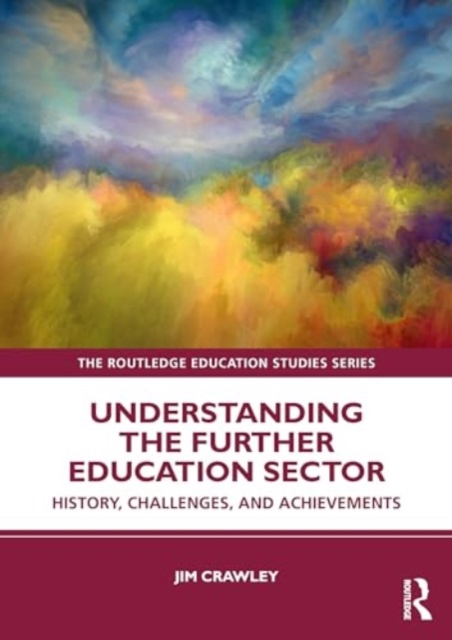 Understanding the Further Education Sector : History, Challenges, and Achievements, Paperback / softback Book