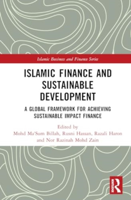 Islamic Finance and Sustainable Development : A Global Framework for Achieving Sustainable Impact Finance, Hardback Book