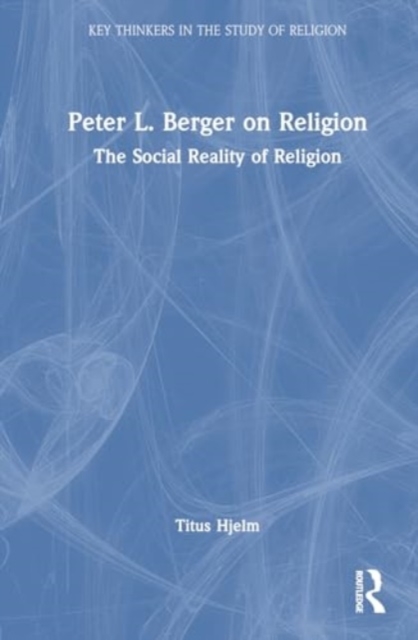 Peter L. Berger on Religion : The Social Reality of Religion, Hardback Book