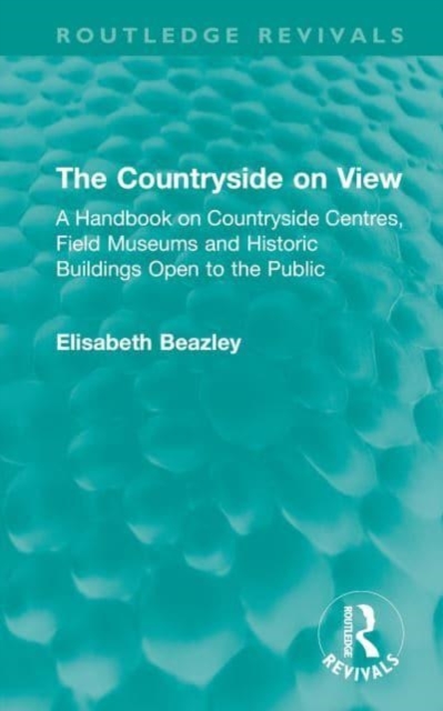 The Countryside on View : A Handbook on Countryside Centres, Field Museums and Historic Buildings Open to the Public, Hardback Book