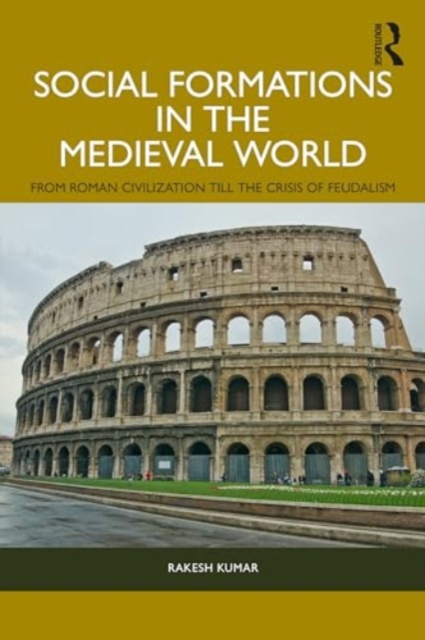 Social Formations in the Medieval World : From Roman Civilization till the Crisis of Feudalism, Paperback / softback Book